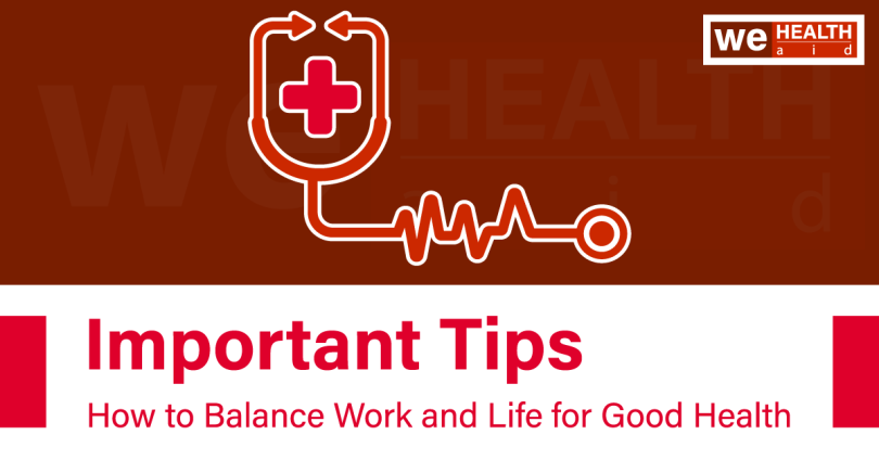 Important Tips: How to Balance Work and Life for Good Health